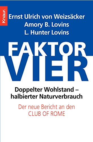 Faktor vier. Doppelter Wohlstand - halbierter Verbrauch. (9783426772867) by WeizsÃ¤cker, Ernst Ulrich Von; Lovins, Amory B.; Lovins, L. Hunter