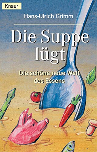 Beispielbild fr Die Suppe lgt. Die schne neue Welt des Essens. zum Verkauf von Armadillo Books