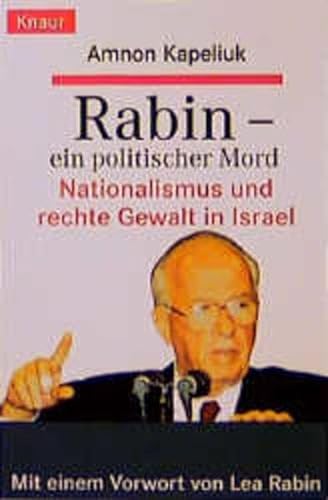 Rabin : ein politischer Mord ; Nationalismus und rechte Gewalt in Israel. Amnon Kapeliuk. Mit einem Vorw. von Lea Rabin. Aus dem Franz. von Miriam Magall / Knaur ; 77417 - Kapeliuk, Amnôn