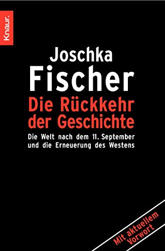 Die Rückkehr der Geschichte: Die Welt nach dem 11. September 2001 und die Erneuerung des Westens - Fischer, Joschka