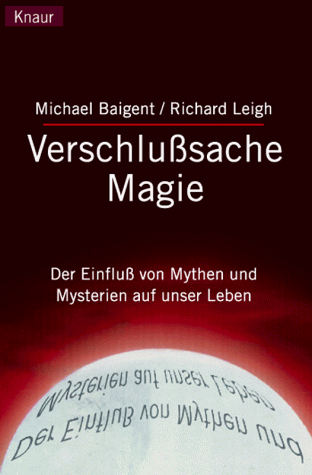 VerschluÃŸsache Magie. Der EinfluÃŸ von Mythen und Mysterien auf unser Leben. (9783426774724) by Baigent, Michael; Leigh, Richard