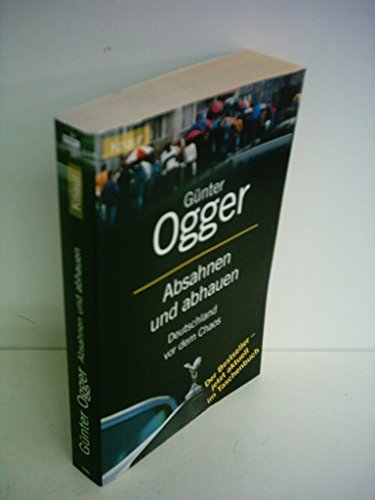 Absahnen und abhauen. Deutschland vor dem Chaos. (9783426774779) by Ogger, GÃ¼nter