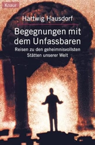 Beispielbild fr Begegnungen mit dem Unfassbaren: Reisen zu den geheimnisvollsten Sttten unserer Welt (Knaur Taschenbcher. Sachbcher) zum Verkauf von Norbert Kretschmann