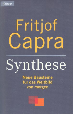 Synthese. Neue Bausteine für das Weltbild von morgen. - Capra, Fritjof