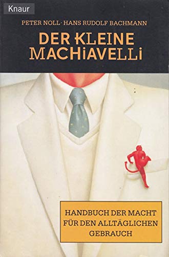 Beispielbild fr Der kleine Machiavelli. Handbuch der Macht f?r den allt?glichen Gebrauch. zum Verkauf von Reuseabook