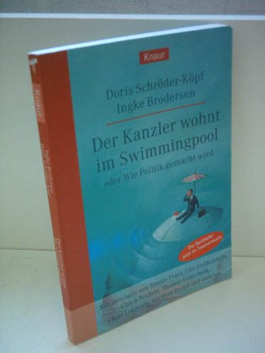 Der Kanzler wohnt im Swimmingpool oder Wie Politik gemacht wird - Schröder-Köpf, Doris; Brodersen, Ingke; Fried, Amelie; Heidenreich, Elke; Wickert, Ulrich; Gottschalk, Thomas; Leggewie, Claus; Prantl, Heribert; Blau, Aljoscha