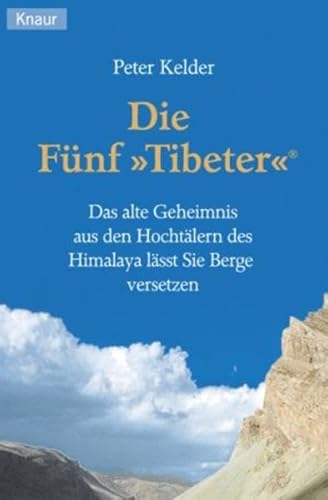 Beispielbild fr Die fnf "Tibeter" : das alte Geheimnis aus den Hochtlern des Himalaja lsst Sie Berge versetzen. Peter Kelder. Aus dem Engl. von Christopher Baker / Knaur ; 77654 zum Verkauf von ABC Versand e.K.