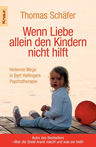 Beispielbild fr Wenn Liebe allein den Kindern nicht hilft: Heilende Wege in Bert Hellingers Psychotherapie zum Verkauf von medimops