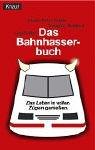 Stock image for Das Bahn-Hasser-Buch: Das Leben in vollen Zgen genieen for sale by medimops