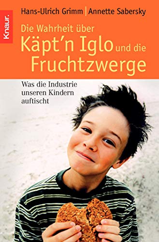 Beispielbild fr Die Wahrheit ber Kpt'n Iglo und die Fruchtzwerge: Was die Industrie unseren Kindern auftischt zum Verkauf von medimops