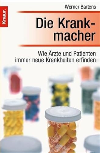 Die Krankmacher. Wie Ärzte und Patienten imm neue Krankheiten erfinden.