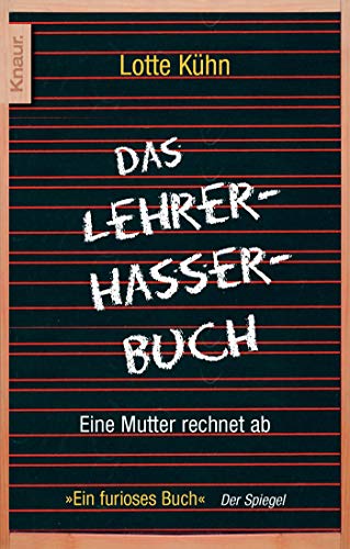 Beispielbild fr Das Lehrerhasserbuch : eine Mutter rechnet ab. Knaur ; 77834 zum Verkauf von Versandantiquariat Schfer