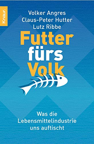 Beispielbild fr Futter frs Volk: Was die Lebensmittelindustrie uns auftischt zum Verkauf von medimops