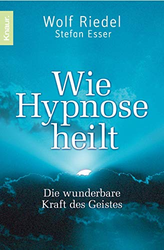 Beispielbild fr Wie Hypnose heilt: Die wunderbare Kraft des Geistes zum Verkauf von medimops