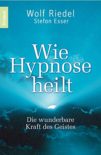 9783426778821: Wie Hypnose heilt: Die wunderbare Kraft des Geistes