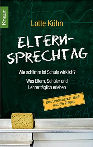 Elternsprechtag: Wie schlimm ist Schule wirklich?: Was Eltern, Schüler und Lehrer täglich erleben