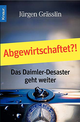 Abgewirtschaftet?! : das Daimler-Desaster geht weiter. Knaur ; 77977 - Grässlin, Jürgen