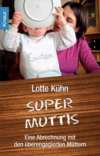 Imagen de archivo de Supermuttis: Eine Abrechnung mit den überengagierten Müttern Kühn, Lotte a la venta por tomsshop.eu