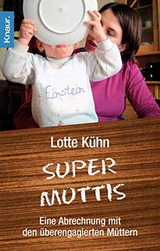Stock image for Supermuttis: Eine Abrechnung mit den überengagierten Müttern Kühn, Lotte for sale by tomsshop.eu