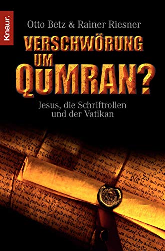 Verschwörung um Qumran?: Jesus, die Schriftrollen und der Vatikan - Betz, Otto, Riesner, Rainer