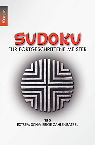 Sudoku für fortgeschrittene Meister: 150 extrem schwierige Zahlenrätsel