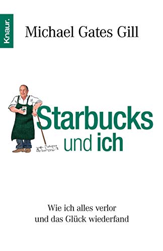 Stock image for Starbucks und ich: Wie ich alles verlor und das Glck wiederfand for sale by medimops