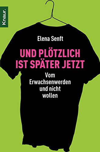 Und plötzlich ist später jetzt : vom Erwachsenwerden und nicht wollen. ( Knaur ; 78207) - Senft, Elena