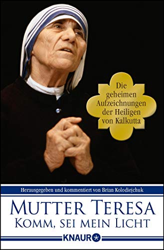 Beispielbild fr Komm, sei mein Licht: Die geheimen Aufzeichnungen der Heiligen von Kalkutta zum Verkauf von medimops