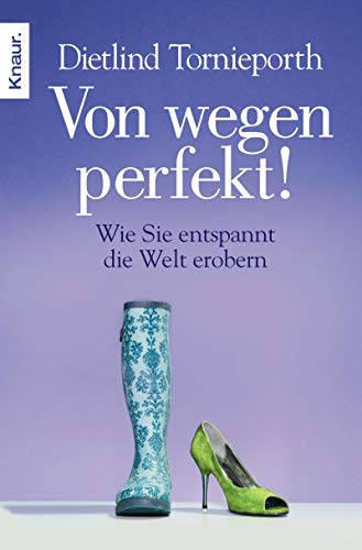 Von wegen perfekt!: Wie Sie entspannt die Welt erobern - Dietlind, Tornieporth,