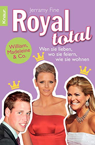 Beispielbild fr Royal total : William, Madeleine & Co. ; [wen sie lieben, wo sie feiern, wie sie wohnen]. Jerramy Fine. Aus dem Amerikan. von Sabine Thiele / Knaur ; 78416 zum Verkauf von ABC Versand e.K.