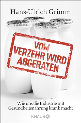 9783426784525: Vom Verzehr wird abgeraten: Wie uns die Industrie mit Gesundheitsnahrung krank macht