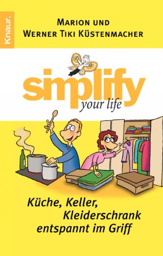 Stock image for Simplify your life - Kche, Keller, Kleiderschrank entspannt im Griff for sale by medimops