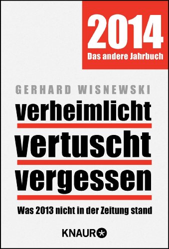 Stock image for Verheimlicht - vertuscht - vergessen: Was 2013 nicht in der Zeitung stand for sale by medimops