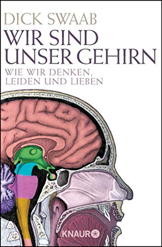 Wir sind unser Gehirn: Wie wir denken, leiden und lieben - Swaab, Dick