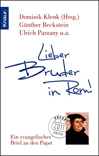 LIEBER BRUDER IN ROM!. ein evangelischer Brief an den Papst - Beckstein, Günther; Parzany, Ulrich; Schirrmacher, Christine; ; [Hrsg.]: Klenk, Dominik