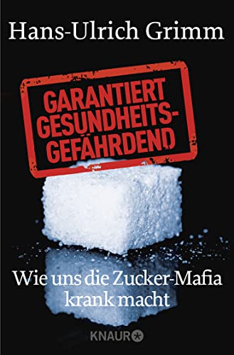 Beispielbild fr Garantiert gesundheitsgefhrdend: Wie uns die Zucker-Mafia krank macht zum Verkauf von BuchZeichen-Versandhandel