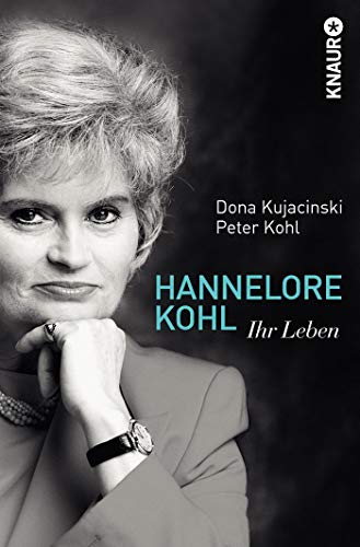 Hannelore Kohl: Ihr Leben - Kohl, Peter & Kujacinski, Dona