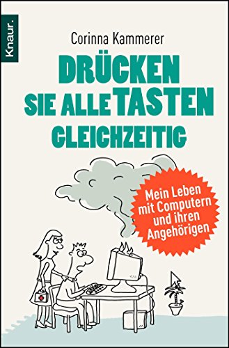 Stock image for Drcken Sie alle Tasten gleichzeitig: Mein Leben mit Computern und ihren Angehrigen for sale by GF Books, Inc.