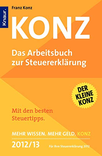 Konz - das Arbeitsbuch zur Steuererklärung 2012. 2013 : mit den Einkommenssteuertabellen für 2012 ; [der kleine Konz ; für Ihre Steuererklärung 2012] / ; Friedrich Borrosch - Konz, Franz und Friedrich Borrosch