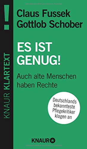 Es ist genug : auch alte Menschen haben Rechte ; Deutschlands bekannteste Pflegekritiker klagen an / Claus Fussek ; Gottlob Schober Auch alte Menschen haben Rechte - Fussek, Claus (Verfasser), Schober, Gottlob (Verfasser)