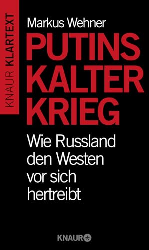 Putins Kalter Krieg: Wie Russland den Westen vor sich hertreibt - Wehner, Markus