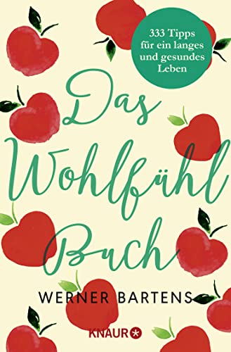 Das Wohlfühlbuch : 333 Tipps für ein langes und gesundes Leben. Knaur ; (Nr 78823) - Bartens, Werner