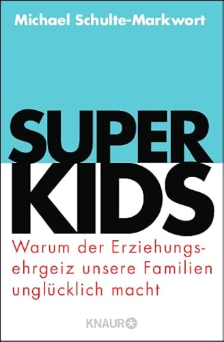 9783426788264: Superkids: Warum der Erziehungsehrgeiz unsere Familien unglcklich macht