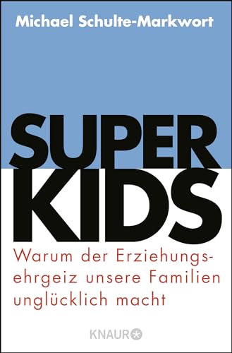 9783426788264: Superkids: Warum der Erziehungsehrgeiz unsere Familien unglcklich macht