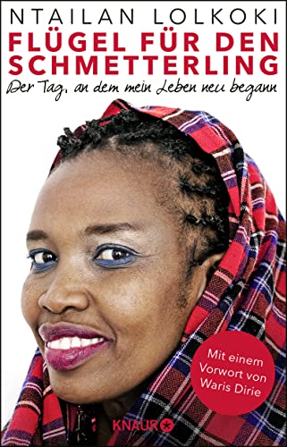 Flügel für den Schmetterling: Der Tag, an dem mein Leben neu begann : Der Tag, an dem mein Leben neu begann. Mit e. Vorw v. Waris Dirie - Ntailan Lolkoki