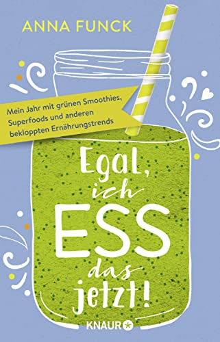 9783426789674: Egal, ich ess das jetzt!: Mein Jahr mit grnen Smoothies, Superfoods und anderen bekloppten Ernhrungstrends