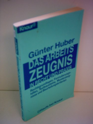 Das Arbeitszeugnis in Recht und Praxis. Rechtsgrundlagen, Formulierungshilfen, Textbausteine, Mus...