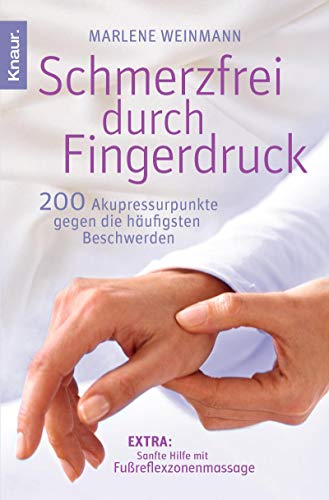 Schmerzfrei durch Fingerdruck: 200 Akupressurpunkte gegen die häufigsten Beschwerden - Marlene Weinmann