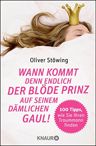 Beispielbild fr Wann kommt denn endlich der bl de Prinz auf seinem dämlichen Gaul!: 100 Tipps, wie Sie Ihren Traummann finden zum Verkauf von WorldofBooks