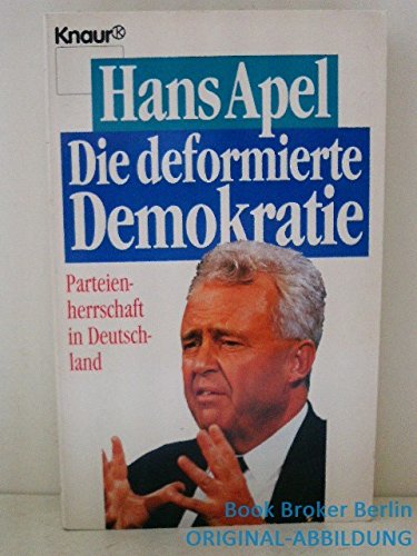 9783426800003: Die deformierte Demokratie. Parteienherrschaft in Deutschland